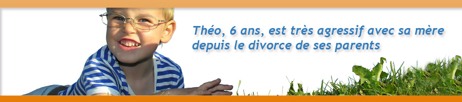 Théo, 6 ans, est très agressif avec sa mère depuis le divorce de ses parents